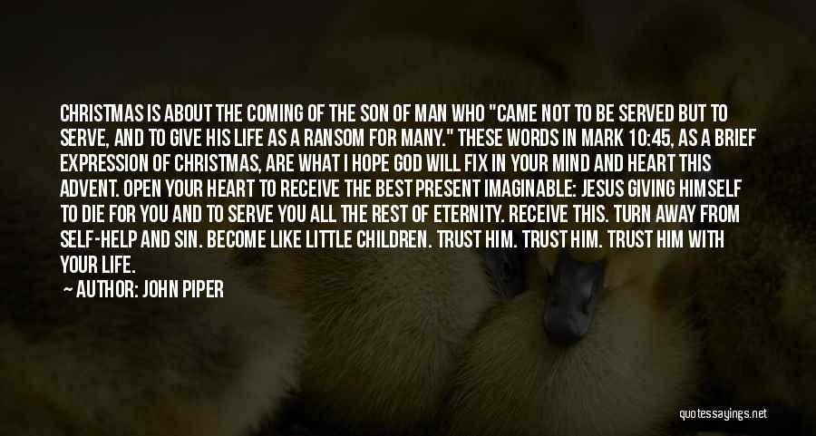 John Piper Quotes: Christmas Is About The Coming Of The Son Of Man Who Came Not To Be Served But To Serve, And