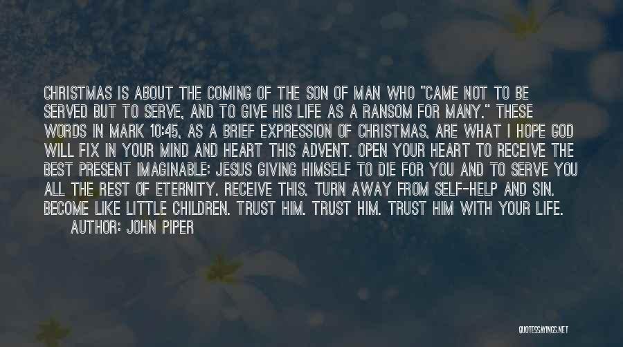 John Piper Quotes: Christmas Is About The Coming Of The Son Of Man Who Came Not To Be Served But To Serve, And