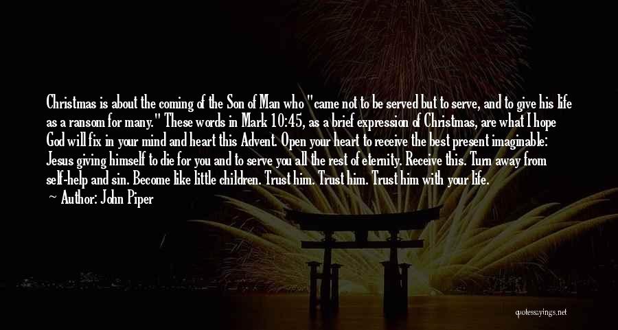 John Piper Quotes: Christmas Is About The Coming Of The Son Of Man Who Came Not To Be Served But To Serve, And