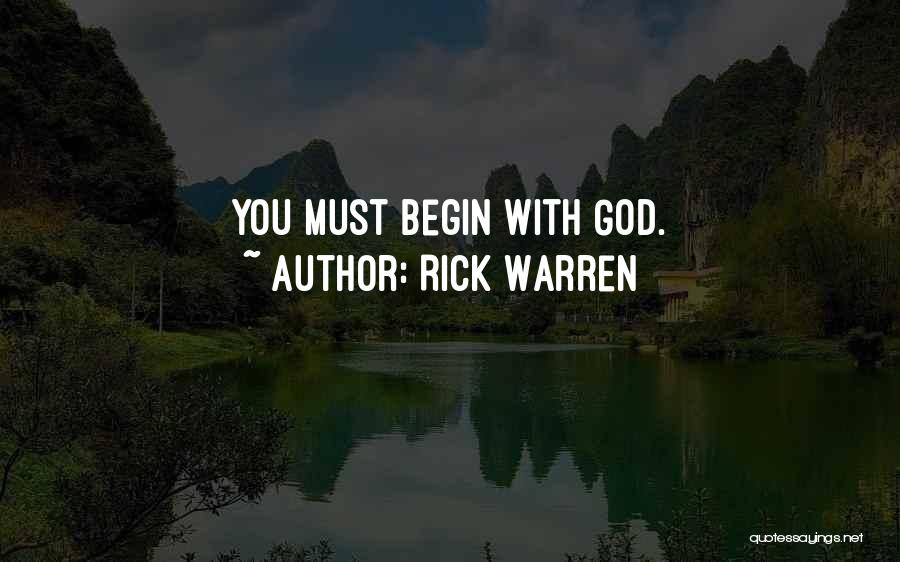 Rick Warren Quotes: You Must Begin With God.