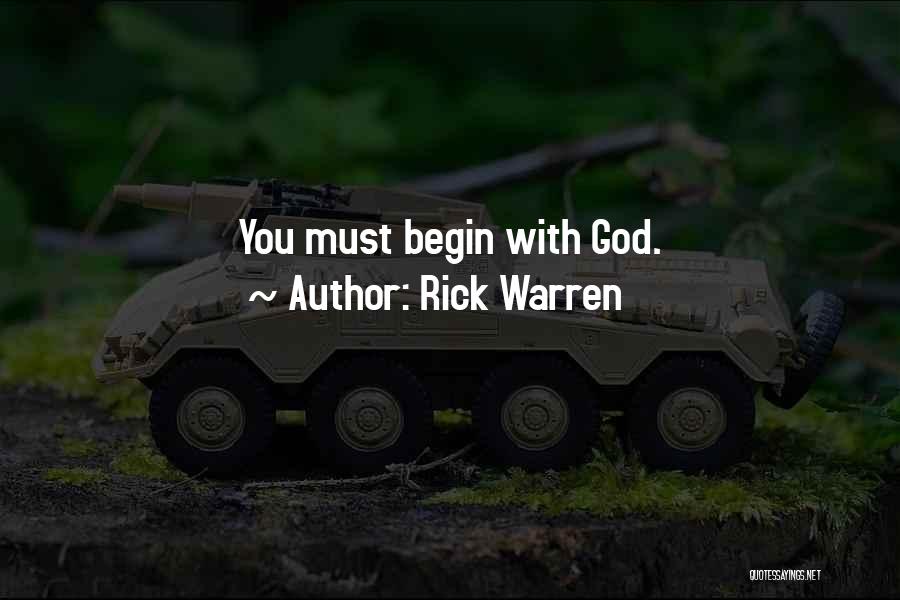Rick Warren Quotes: You Must Begin With God.