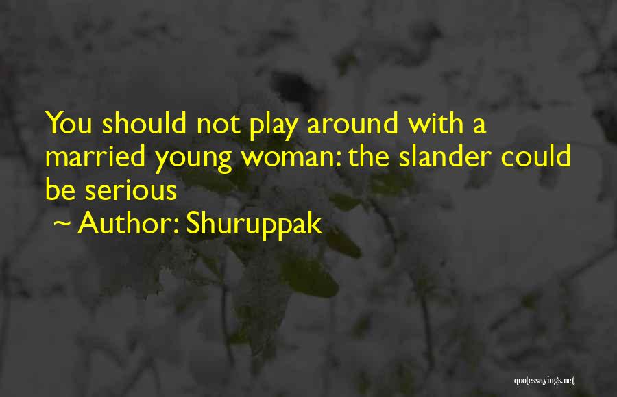 Shuruppak Quotes: You Should Not Play Around With A Married Young Woman: The Slander Could Be Serious