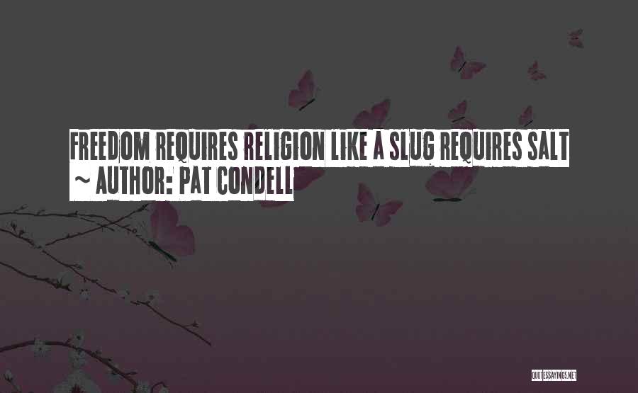 Pat Condell Quotes: Freedom Requires Religion Like A Slug Requires Salt