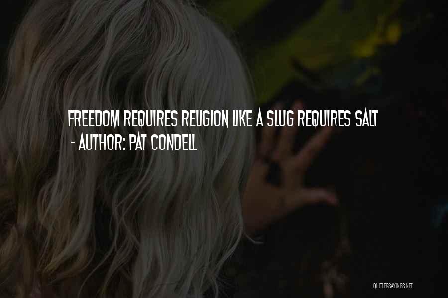 Pat Condell Quotes: Freedom Requires Religion Like A Slug Requires Salt