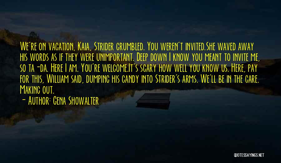 Gena Showalter Quotes: We're On Vacation, Kaia, Strider Grumbled. You Weren't Invited.she Waved Away His Words As If They Were Unimportant. Deep Down