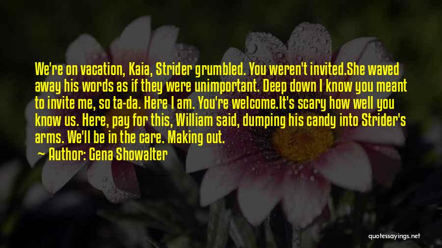 Gena Showalter Quotes: We're On Vacation, Kaia, Strider Grumbled. You Weren't Invited.she Waved Away His Words As If They Were Unimportant. Deep Down