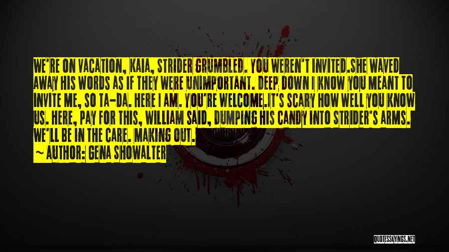 Gena Showalter Quotes: We're On Vacation, Kaia, Strider Grumbled. You Weren't Invited.she Waved Away His Words As If They Were Unimportant. Deep Down