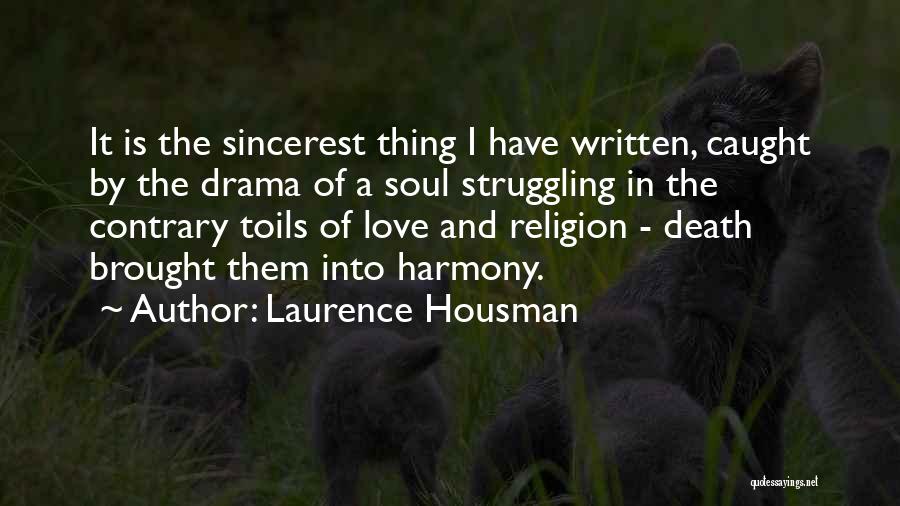 Laurence Housman Quotes: It Is The Sincerest Thing I Have Written, Caught By The Drama Of A Soul Struggling In The Contrary Toils