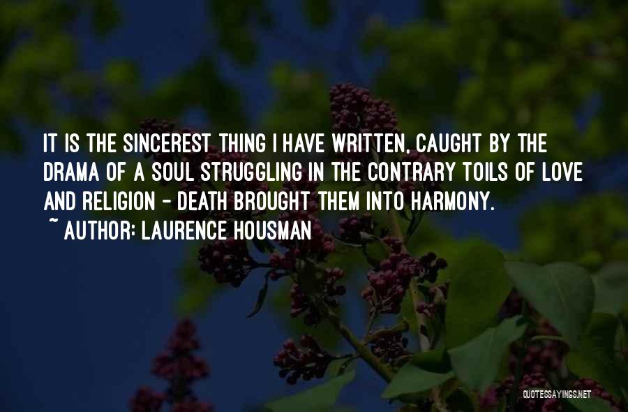 Laurence Housman Quotes: It Is The Sincerest Thing I Have Written, Caught By The Drama Of A Soul Struggling In The Contrary Toils