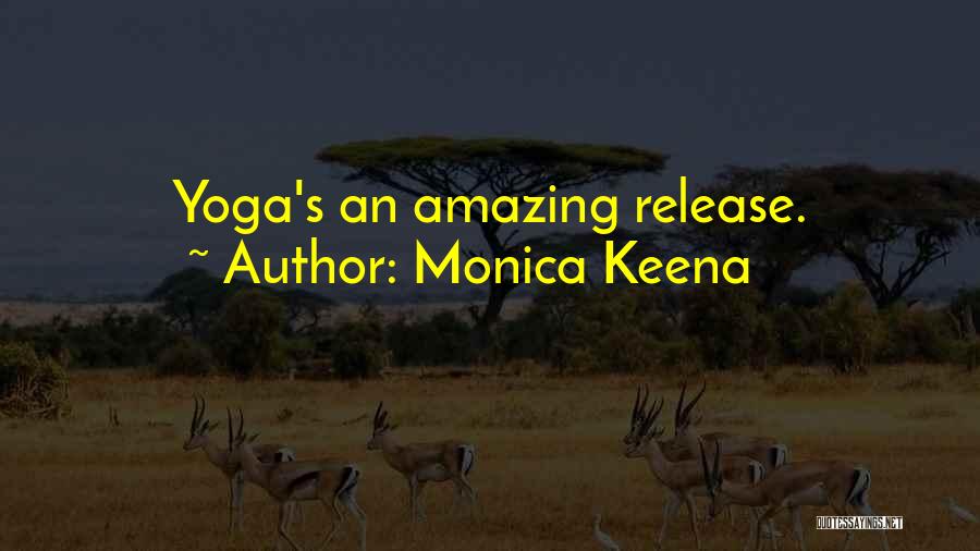Monica Keena Quotes: Yoga's An Amazing Release.
