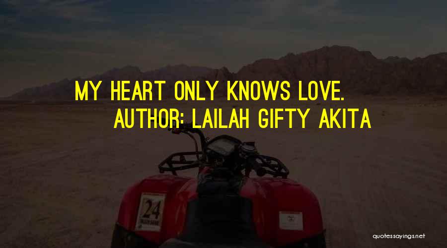 Lailah Gifty Akita Quotes: My Heart Only Knows Love.