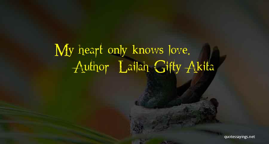 Lailah Gifty Akita Quotes: My Heart Only Knows Love.