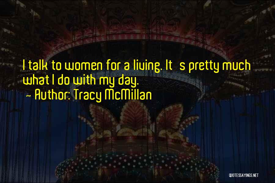 Tracy McMillan Quotes: I Talk To Women For A Living. It's Pretty Much What I Do With My Day.