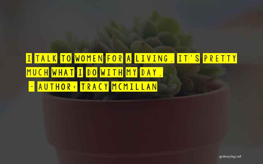 Tracy McMillan Quotes: I Talk To Women For A Living. It's Pretty Much What I Do With My Day.