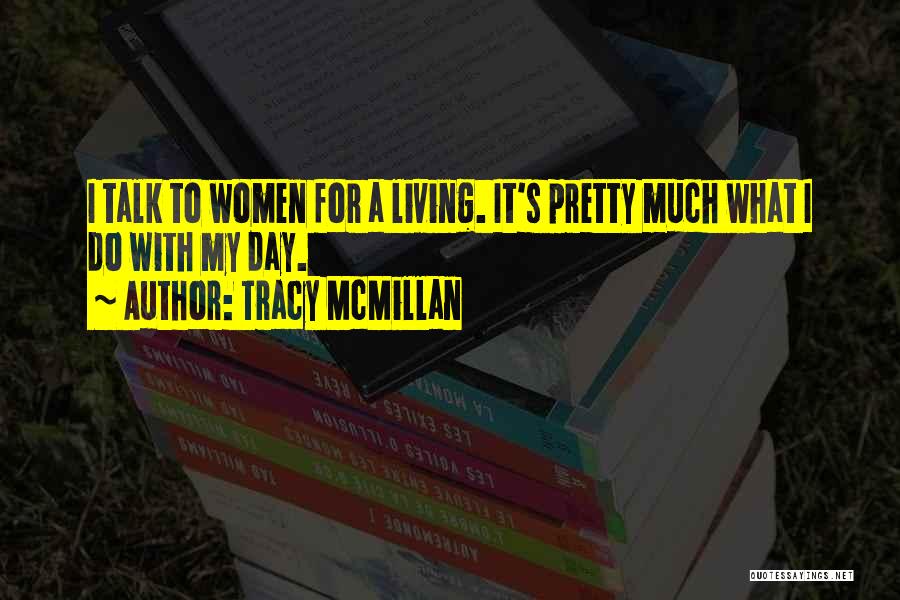 Tracy McMillan Quotes: I Talk To Women For A Living. It's Pretty Much What I Do With My Day.