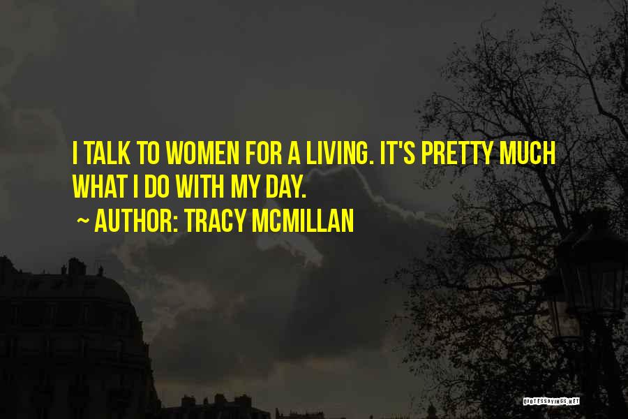 Tracy McMillan Quotes: I Talk To Women For A Living. It's Pretty Much What I Do With My Day.