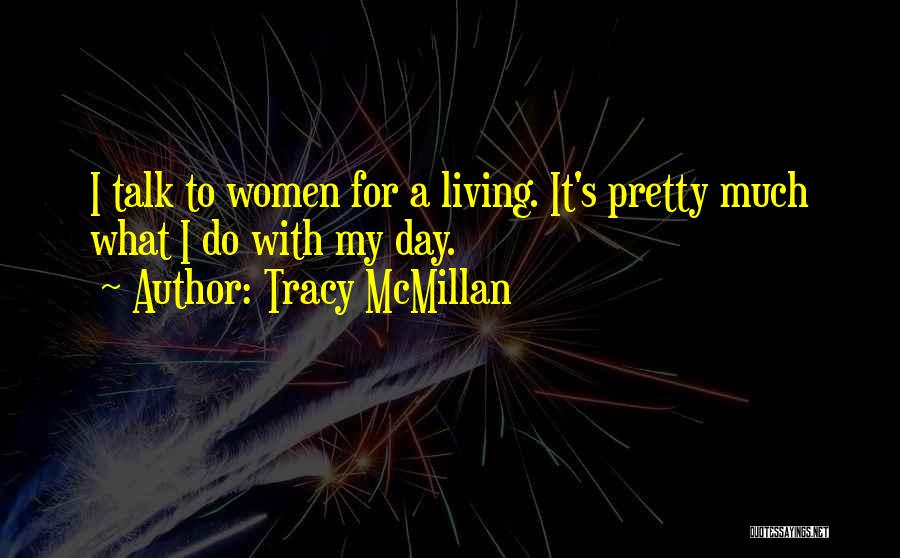 Tracy McMillan Quotes: I Talk To Women For A Living. It's Pretty Much What I Do With My Day.