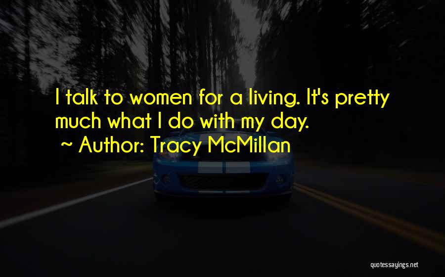 Tracy McMillan Quotes: I Talk To Women For A Living. It's Pretty Much What I Do With My Day.