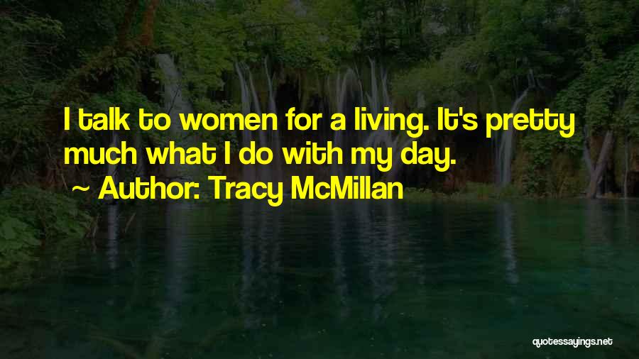 Tracy McMillan Quotes: I Talk To Women For A Living. It's Pretty Much What I Do With My Day.