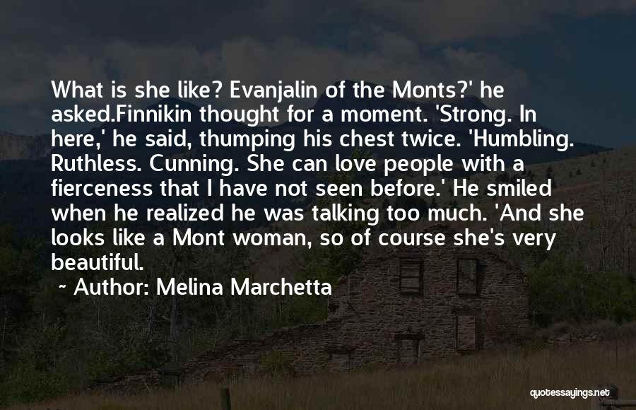Melina Marchetta Quotes: What Is She Like? Evanjalin Of The Monts?' He Asked.finnikin Thought For A Moment. 'strong. In Here,' He Said, Thumping