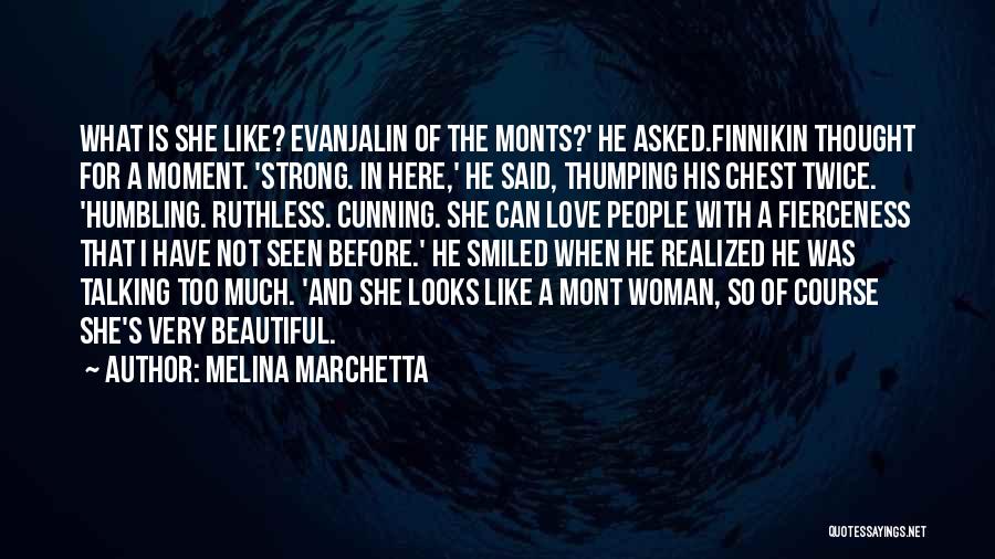 Melina Marchetta Quotes: What Is She Like? Evanjalin Of The Monts?' He Asked.finnikin Thought For A Moment. 'strong. In Here,' He Said, Thumping