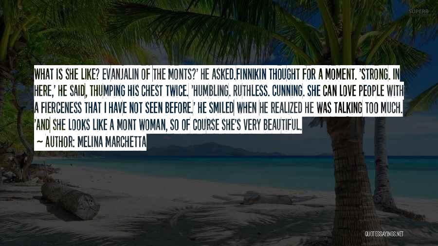 Melina Marchetta Quotes: What Is She Like? Evanjalin Of The Monts?' He Asked.finnikin Thought For A Moment. 'strong. In Here,' He Said, Thumping