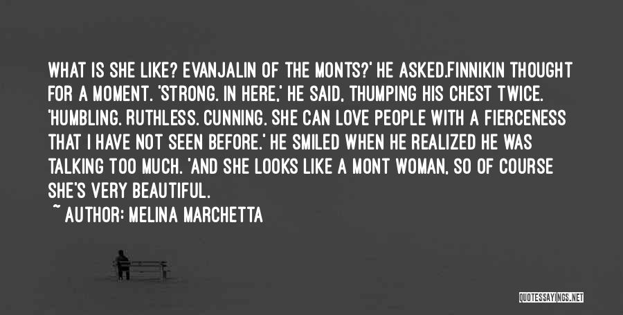 Melina Marchetta Quotes: What Is She Like? Evanjalin Of The Monts?' He Asked.finnikin Thought For A Moment. 'strong. In Here,' He Said, Thumping