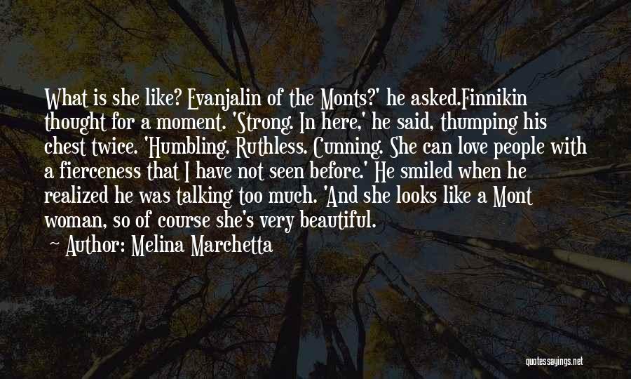 Melina Marchetta Quotes: What Is She Like? Evanjalin Of The Monts?' He Asked.finnikin Thought For A Moment. 'strong. In Here,' He Said, Thumping