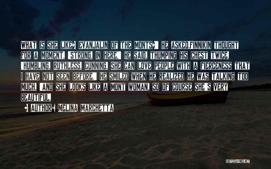 Melina Marchetta Quotes: What Is She Like? Evanjalin Of The Monts?' He Asked.finnikin Thought For A Moment. 'strong. In Here,' He Said, Thumping