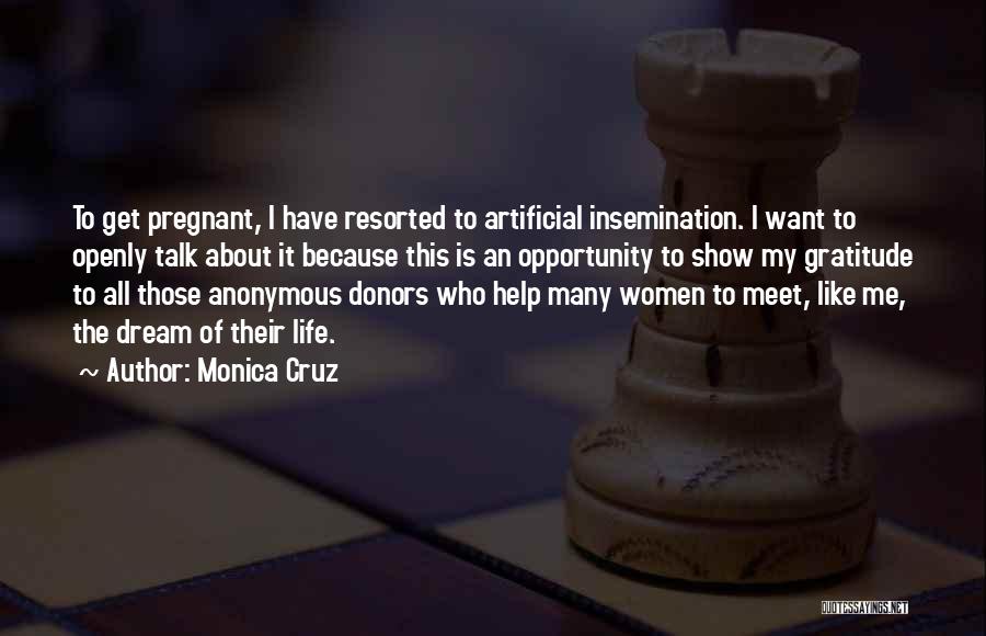 Monica Cruz Quotes: To Get Pregnant, I Have Resorted To Artificial Insemination. I Want To Openly Talk About It Because This Is An