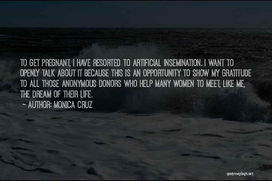 Monica Cruz Quotes: To Get Pregnant, I Have Resorted To Artificial Insemination. I Want To Openly Talk About It Because This Is An