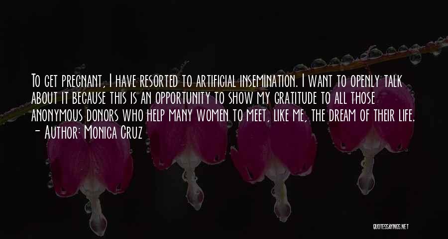 Monica Cruz Quotes: To Get Pregnant, I Have Resorted To Artificial Insemination. I Want To Openly Talk About It Because This Is An