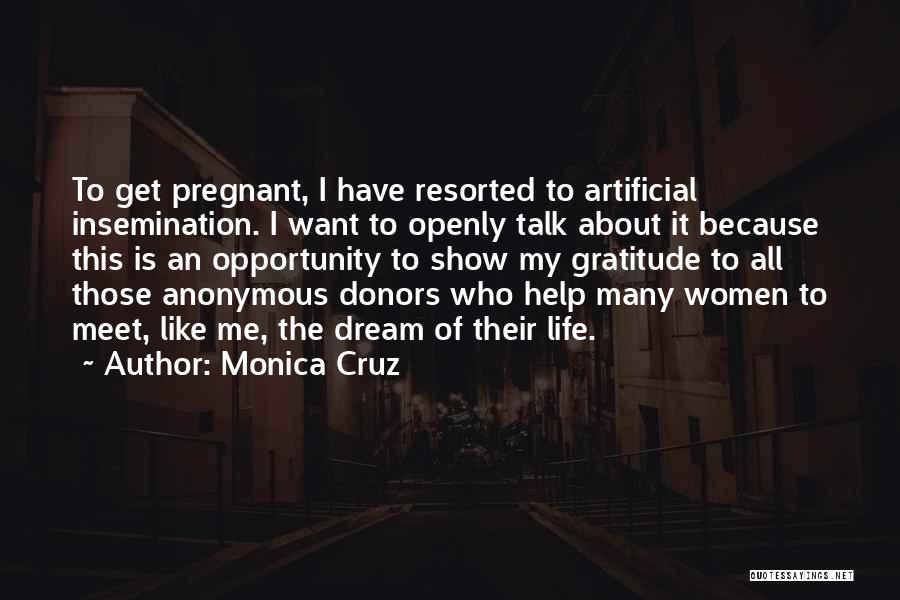 Monica Cruz Quotes: To Get Pregnant, I Have Resorted To Artificial Insemination. I Want To Openly Talk About It Because This Is An