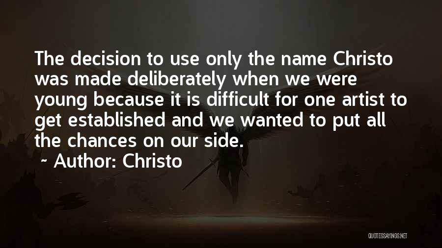 Christo Quotes: The Decision To Use Only The Name Christo Was Made Deliberately When We Were Young Because It Is Difficult For