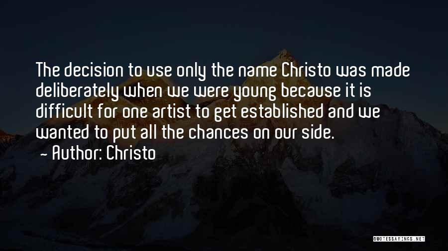 Christo Quotes: The Decision To Use Only The Name Christo Was Made Deliberately When We Were Young Because It Is Difficult For