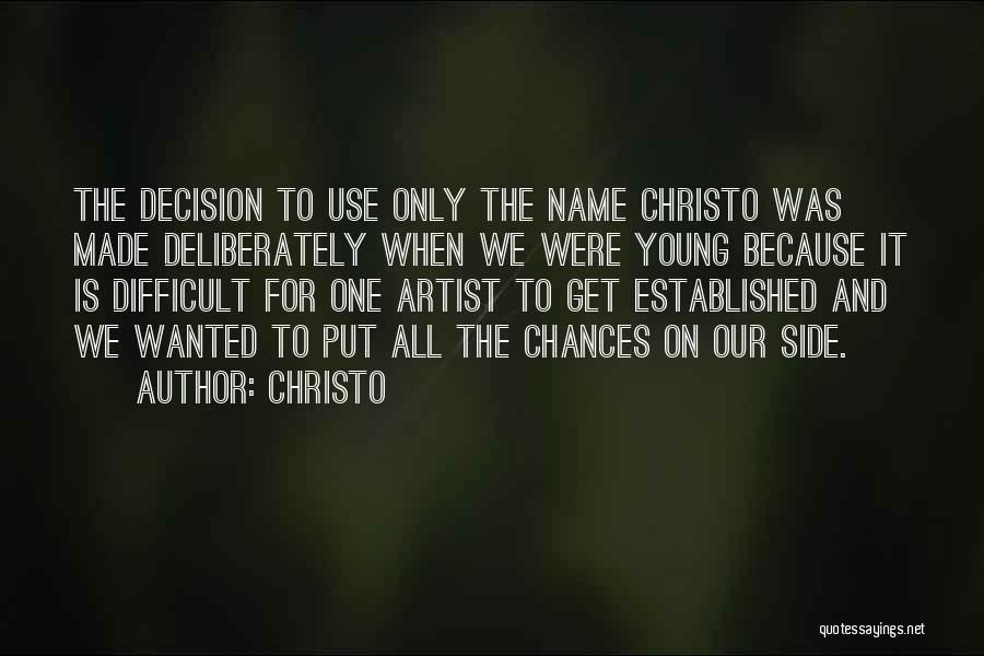 Christo Quotes: The Decision To Use Only The Name Christo Was Made Deliberately When We Were Young Because It Is Difficult For