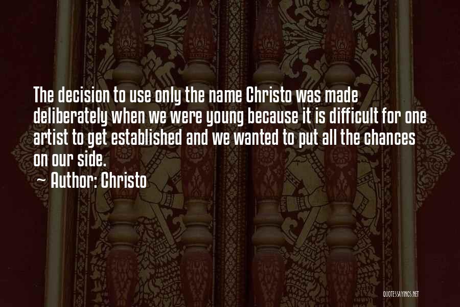 Christo Quotes: The Decision To Use Only The Name Christo Was Made Deliberately When We Were Young Because It Is Difficult For