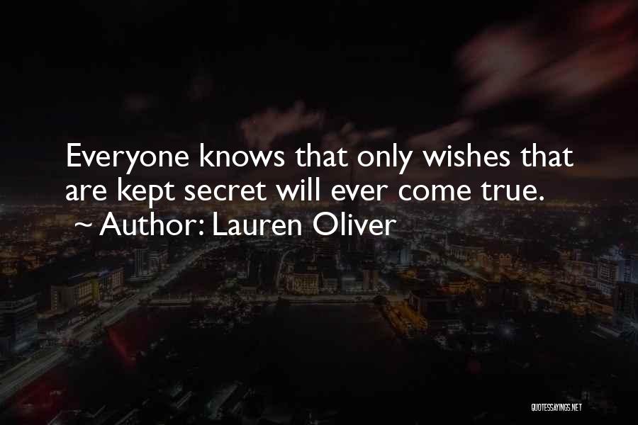 Lauren Oliver Quotes: Everyone Knows That Only Wishes That Are Kept Secret Will Ever Come True.