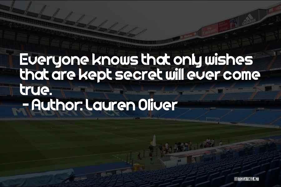 Lauren Oliver Quotes: Everyone Knows That Only Wishes That Are Kept Secret Will Ever Come True.