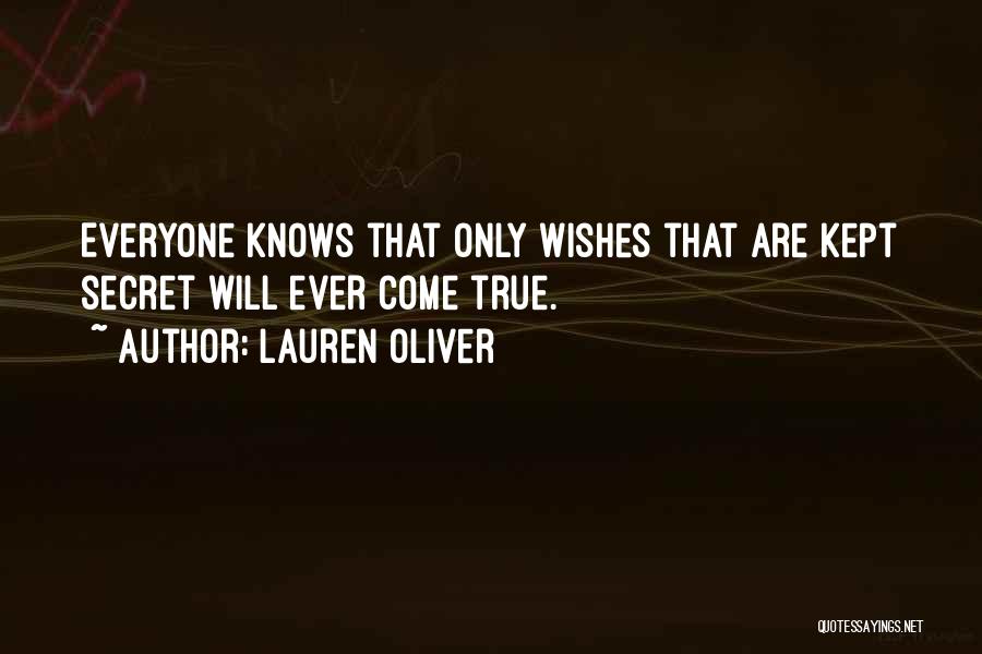 Lauren Oliver Quotes: Everyone Knows That Only Wishes That Are Kept Secret Will Ever Come True.