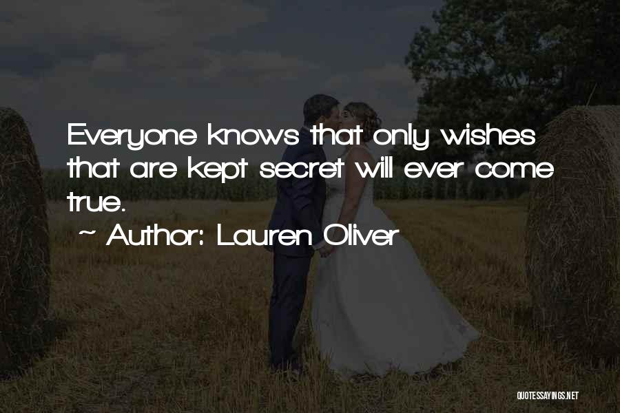 Lauren Oliver Quotes: Everyone Knows That Only Wishes That Are Kept Secret Will Ever Come True.