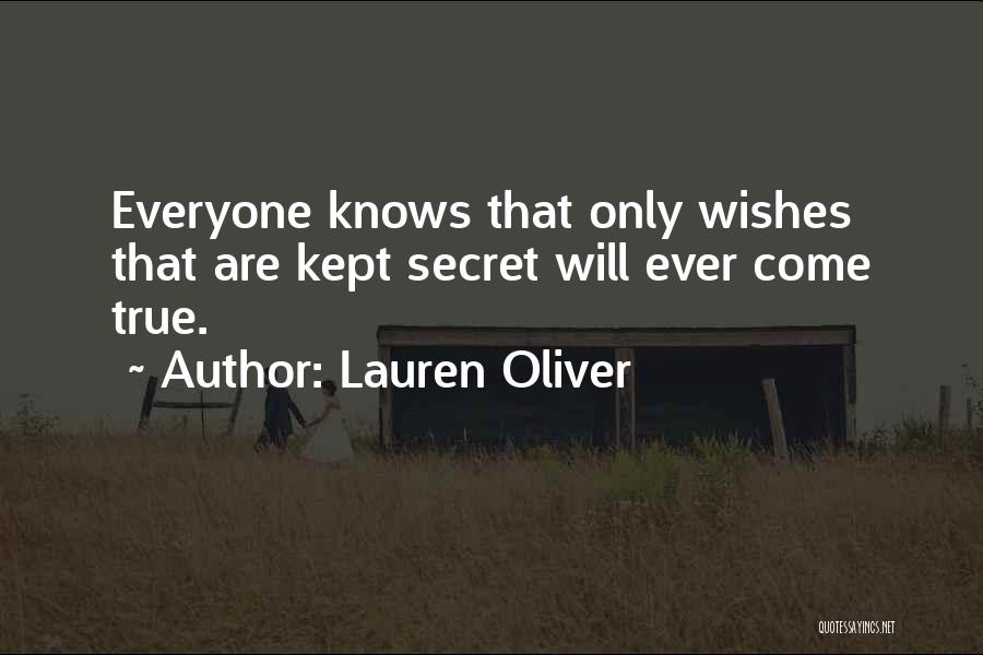 Lauren Oliver Quotes: Everyone Knows That Only Wishes That Are Kept Secret Will Ever Come True.