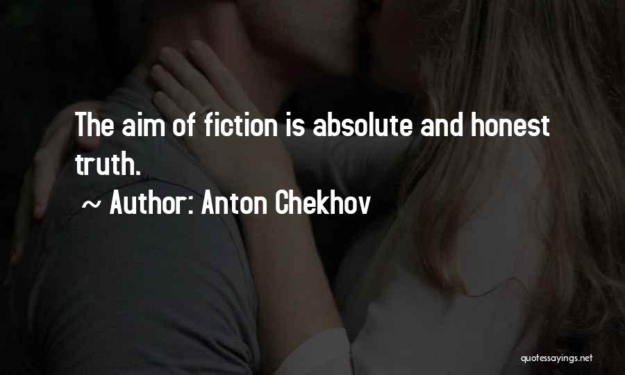 Anton Chekhov Quotes: The Aim Of Fiction Is Absolute And Honest Truth.