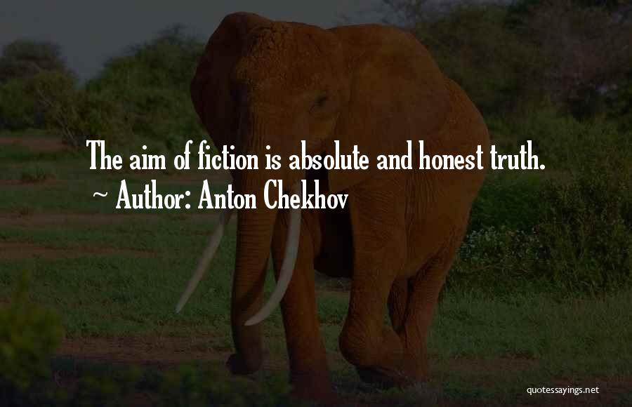 Anton Chekhov Quotes: The Aim Of Fiction Is Absolute And Honest Truth.