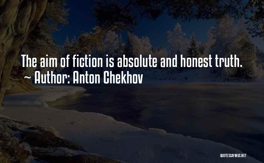 Anton Chekhov Quotes: The Aim Of Fiction Is Absolute And Honest Truth.