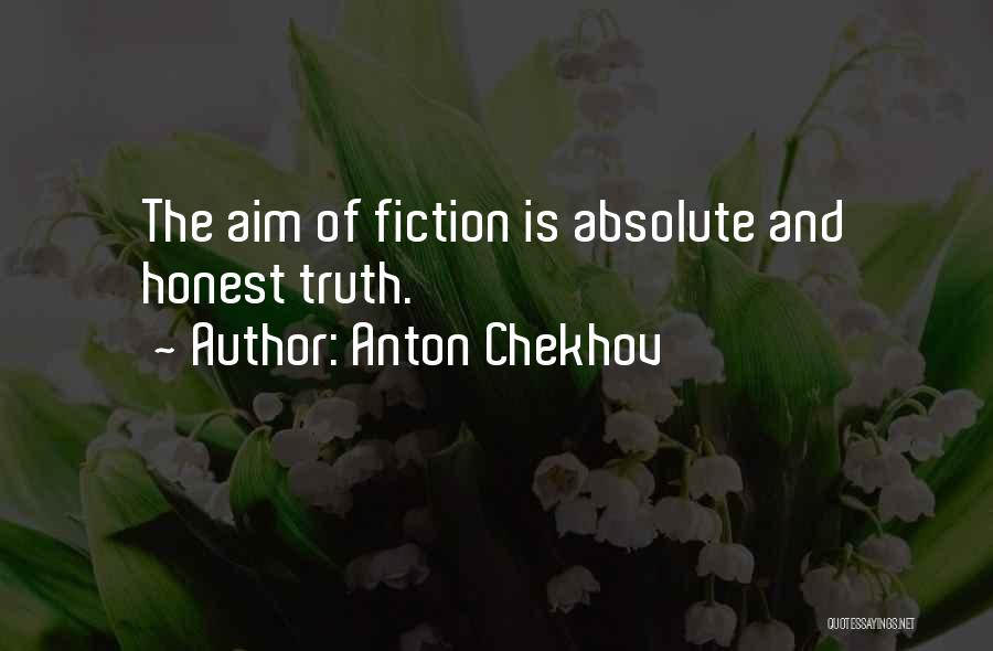 Anton Chekhov Quotes: The Aim Of Fiction Is Absolute And Honest Truth.