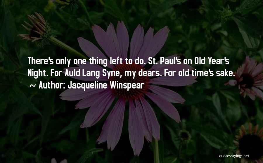 Jacqueline Winspear Quotes: There's Only One Thing Left To Do. St. Paul's On Old Year's Night. For Auld Lang Syne, My Dears. For