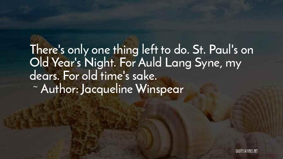 Jacqueline Winspear Quotes: There's Only One Thing Left To Do. St. Paul's On Old Year's Night. For Auld Lang Syne, My Dears. For