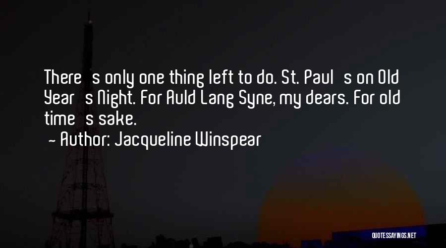 Jacqueline Winspear Quotes: There's Only One Thing Left To Do. St. Paul's On Old Year's Night. For Auld Lang Syne, My Dears. For