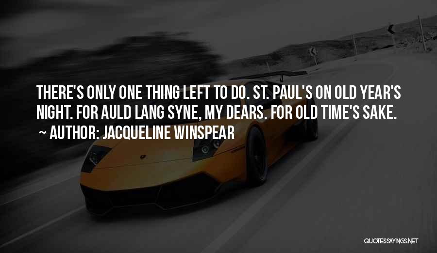 Jacqueline Winspear Quotes: There's Only One Thing Left To Do. St. Paul's On Old Year's Night. For Auld Lang Syne, My Dears. For